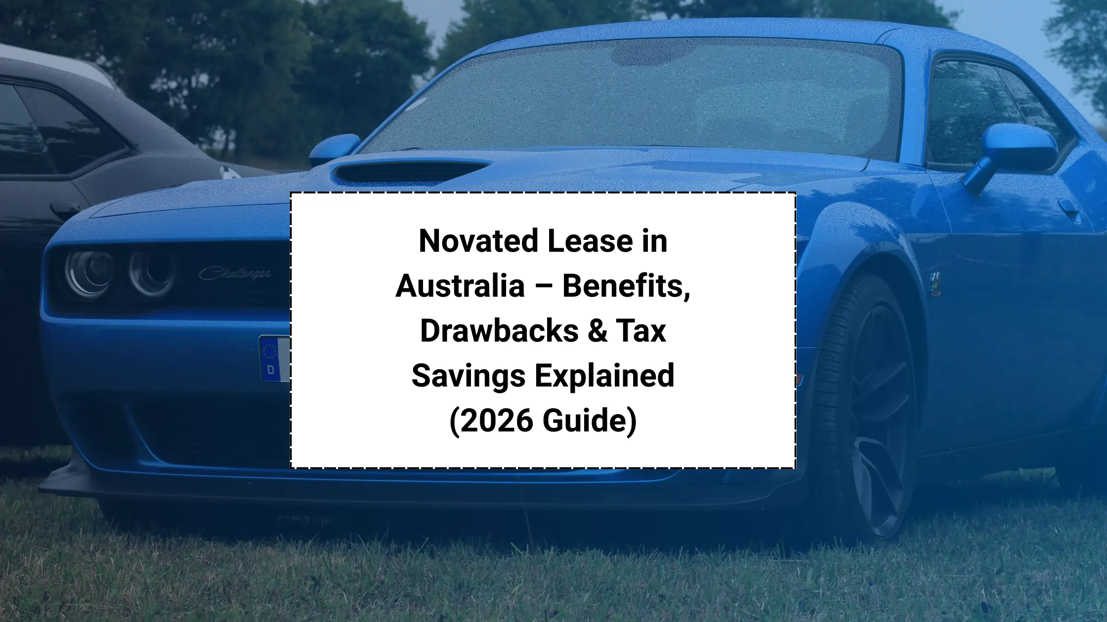 Novated Lease in Australia – Benefits, Drawbacks & Tax Savings Explained (2026 Guide)